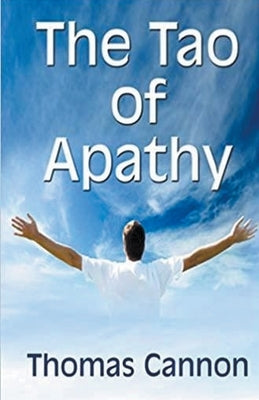 The Tao of Apathy by Cannon, Thomas