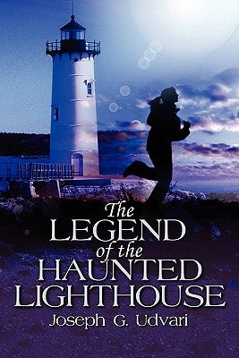 The Legend of the Haunted Lighthouse by Udvari, Joseph G.