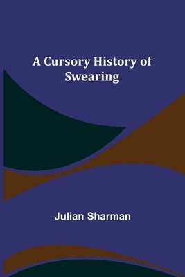 A Cursory History of Swearing by Sharman, Julian