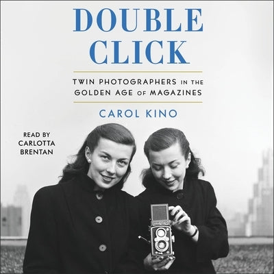 Double Click: Twin Photographers in the Golden Age of Magazines by Kino, Carol