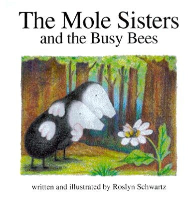 The Mole Sisters and Busy Bees by Schwartz, Roslyn