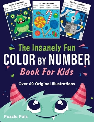 The Insanely Fun Color By Number Book For Kids: Over 60 Original Illustrations with Space, Underwater, Jungle, Food, Monster, and Robot Themes by Ross, Bryce