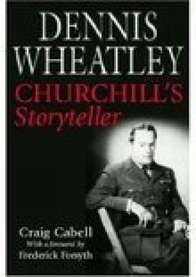 Dennis Wheatley: Churchill's Storyteller by Cabell, Craig