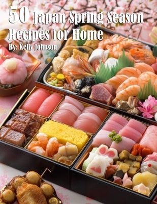 50 Japan Spring Season Recipes for Home by Johnson, Kelly