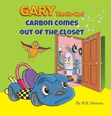 Gary The Go-Cart: Carbon Comes Out of the Closet by Denson, B. B.