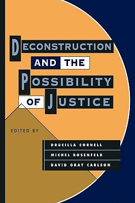 Deconstruction and the Possibility of Justice by Cornell, Drucilla