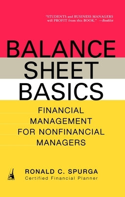 Balance Sheet Basics: Financial Management for Nonfinancial Managers by Spurga, Ronald C.