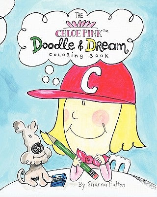 The Chloe Pink Doodle & Dream Coloring Book: A coloring sketchbook for girls aged 3-103 by Fulton, Sharna