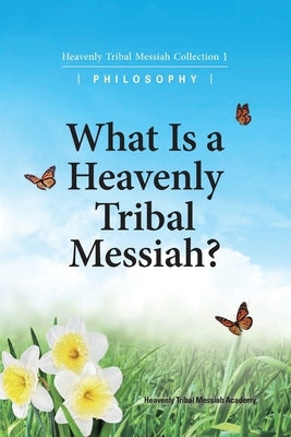 What Is A Heavenly Tribal Messiah: Heavenly Tribal Messiah Collection 1 by Ffwpu