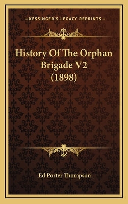 History Of The Orphan Brigade V2 (1898) by Thompson, Ed Porter