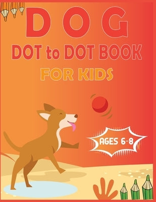 Dog Dot to Dot Book For Kids Ages 6-8: Connect the dot Activities for Learning by Publishing, Nitu