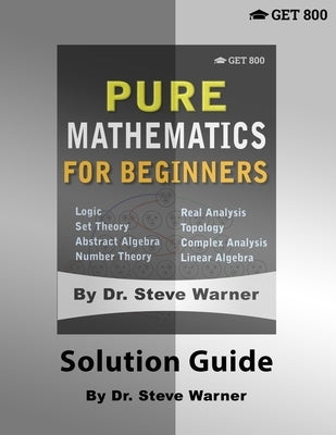 Pure Mathematics for Beginners - Solution Guide by Warner, Steve