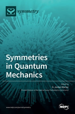 Symmetries in Quantum Mechanics by Maclay, G. Jordan