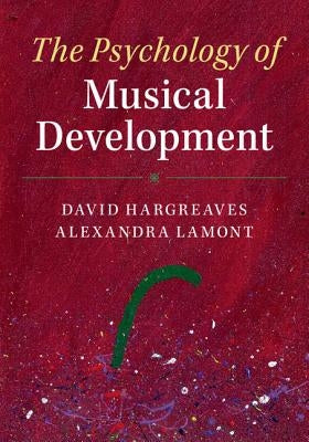 The Psychology of Musical Development by Hargreaves, David