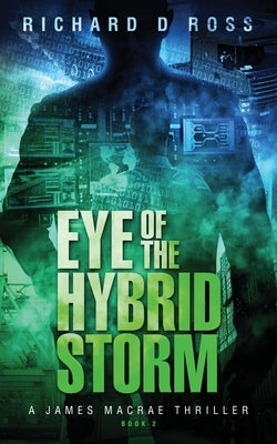 Eye of the Hybrid Storm: A James Macrae Thriller Book 2 by Ross, Richard D.