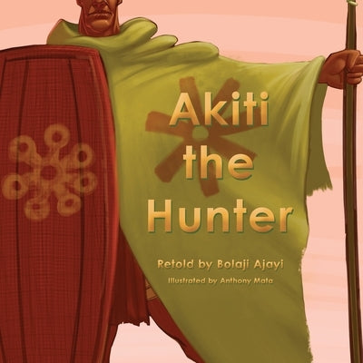 Akiti the Hunter Part I (Softcover) by Ajayi, Bolaji