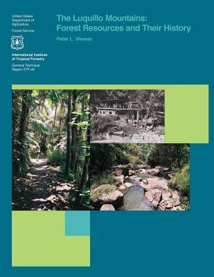 The Luquillo Mountains: Forest Resources and Their History by Weaver, Peter L.