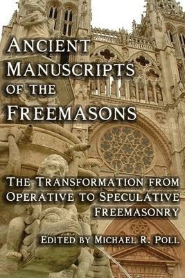 Ancient Manuscripts of the Freemasons by Poll, Michael R.