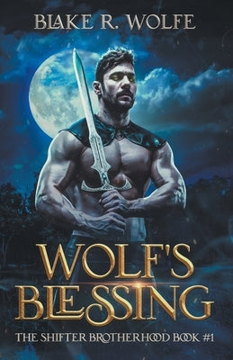 Wolf's Blessing by Wolfe, Blake R.