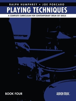 Playing Techniques - Book 4: A Complete Curriculum for Contemporary Drum Set Skills by Porcaro, Joe