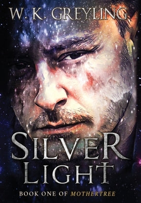 Silver Light: Book 1 of Mothertree by Greyling, W. K.