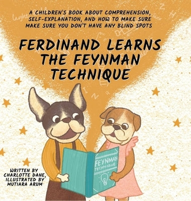 Ferdinand Learns the Feynman Technique: A Children's Book About Comprehension, Self-Explanation, and How to Make Sure You Don't Have Any Blind Spots by Dane, Charlotte