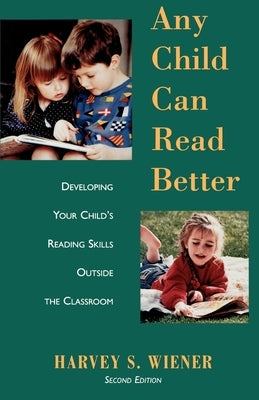 Any Child Can Read Better: Developing Your Child's Reading Skills Outside the Classroom by Wiener, Harvey S.