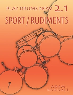 Play Drums Now 2.1: Sport / Rudiments: Total Physical Conditioning by Randall, Adam