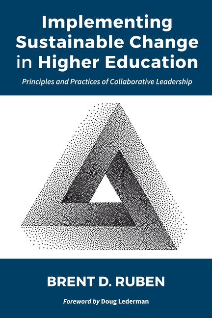 Implementing Sustainable Change in Higher Education: Principles and Practices of Collaborative Leadership by Ruben, Brent D.