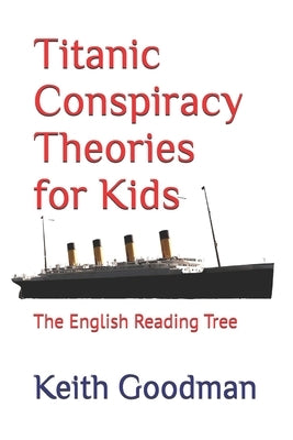 Titanic Conspiracy Theories for Kids: The English Reading Tree by Goodman, Keith