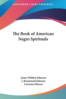 The Book of American Negro Spirituals by Johnson, James Weldon