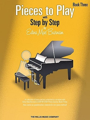 Pieces to Play - Book 3: Piano Solos Composed to Correlate Exactly with Edna Mae Burnam's Step by Step by Burnam, Edna Mae