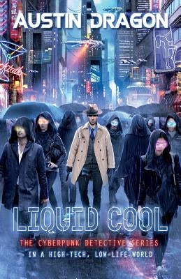 Liquid Cool (Liquid Cool Book 1): The Cyberpunk Detective Series by Dragon, Austin