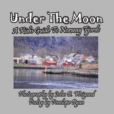 Under the Moon -- A Kid's Guide to Norway Fjords by Dyan, Penelope