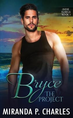 Bryce: The Project (Indie Rebels Book 3) by Charles, Miranda P.