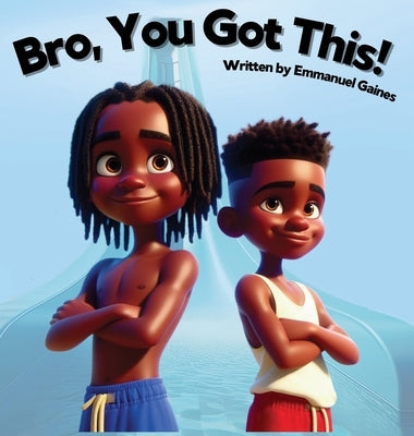 Bro, You Got This! by Gaines, Emmanuel