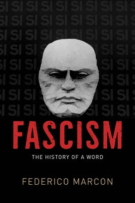 Fascism: The History of a Word by Marcon, Federico