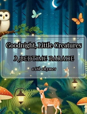 Goodnight, Little Creatures: A Bedtime Parade by Chic, Unscripted