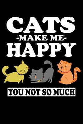 Cats Make Me Happy You Not So Much: Animal Nature Collection by Marcus, Marko