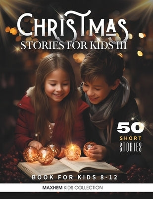 Christmas Stories for Kids 8-12: Christmas Around the World. Trilogy by Kids Collection, Maxhem