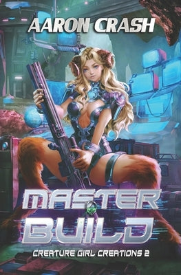 Master Build: A Monster Girl Adventure by Crash, Aaron