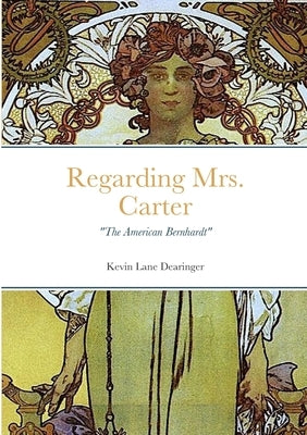 Regarding Mrs. Carter: A monologue for stage performance by Dearinger, Kevin