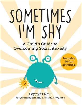 Sometimes I'm Shy: A Child's Guide to Overcoming Social Anxiety by O'Neill, Poppy