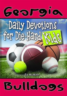 Daily Devotions for Die-Hard Kids Georgia Bulldogs by McMinn, Ed