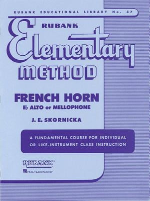 Rubank Elementary Method: French Horn in F Flat Alto or Mellophone by Joseph E. Skornicka