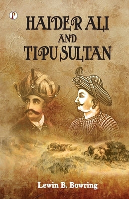 Haidar Ali and Tipu Sultan by Bowring, Lewin B.