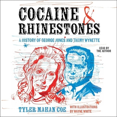 Cocaine and Rhinestones: A History of George Jones and Tammy Wynette by Coe, Tyler Mahan