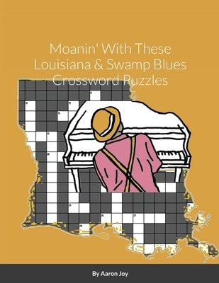 Moanin' With These Louisiana & Swamp Blues Crossword Puzzles by Joy, Aaron