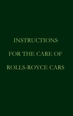 Instructions for the care of Rolls-Royce Cars by Royce, Rolls