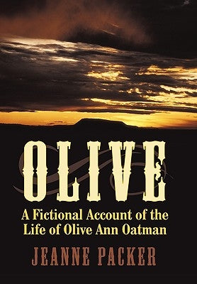 Olive: A Fictional Account of the Life of Olive Ann Oatman by Packer, Jeanne